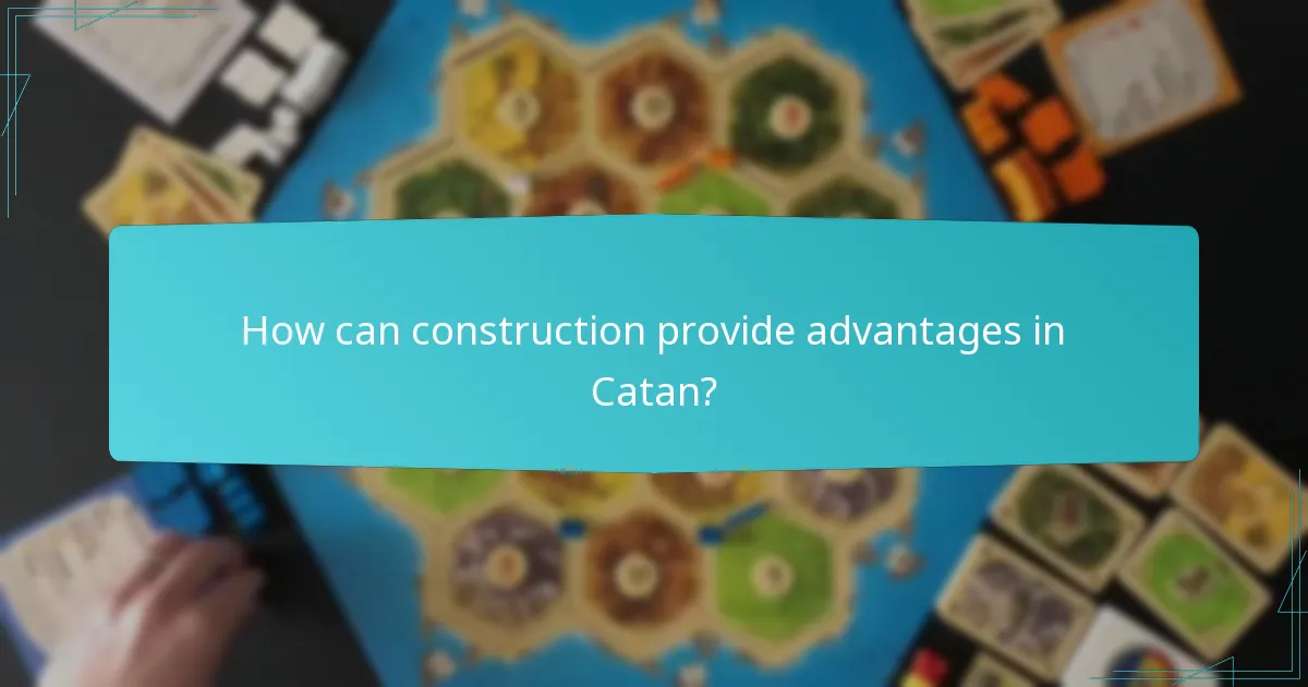 How can construction provide advantages in Catan?