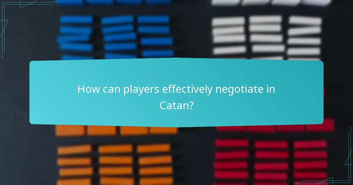 How can players effectively negotiate in Catan?