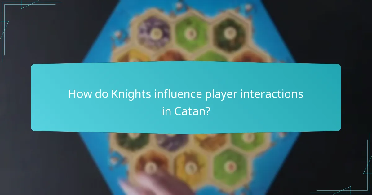 How do Knights influence player interactions in Catan?
