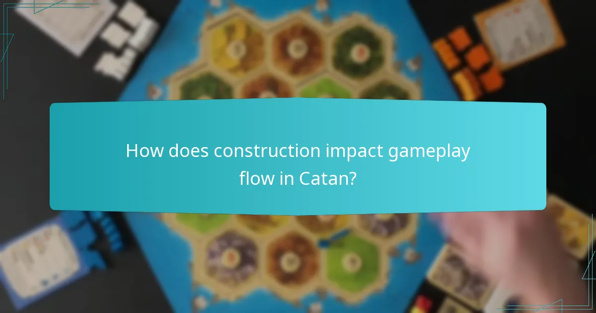 How does construction impact gameplay flow in Catan?
