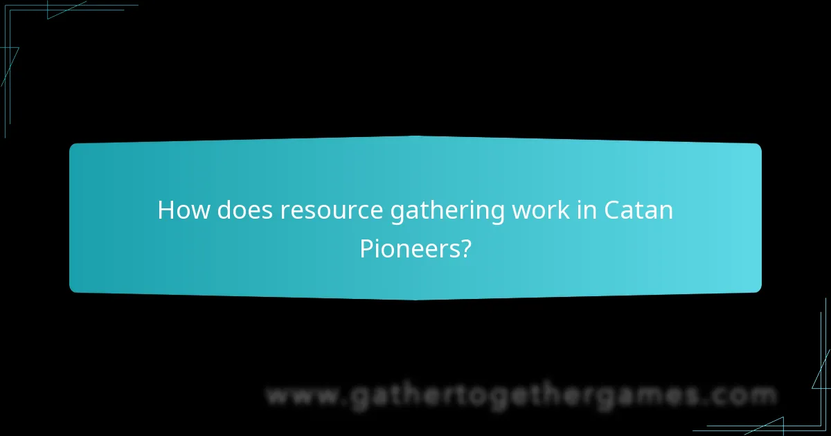 How does resource gathering work in Catan Pioneers?