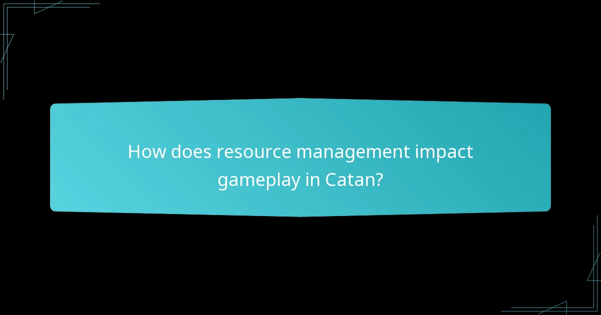 How does resource management impact gameplay in Catan?