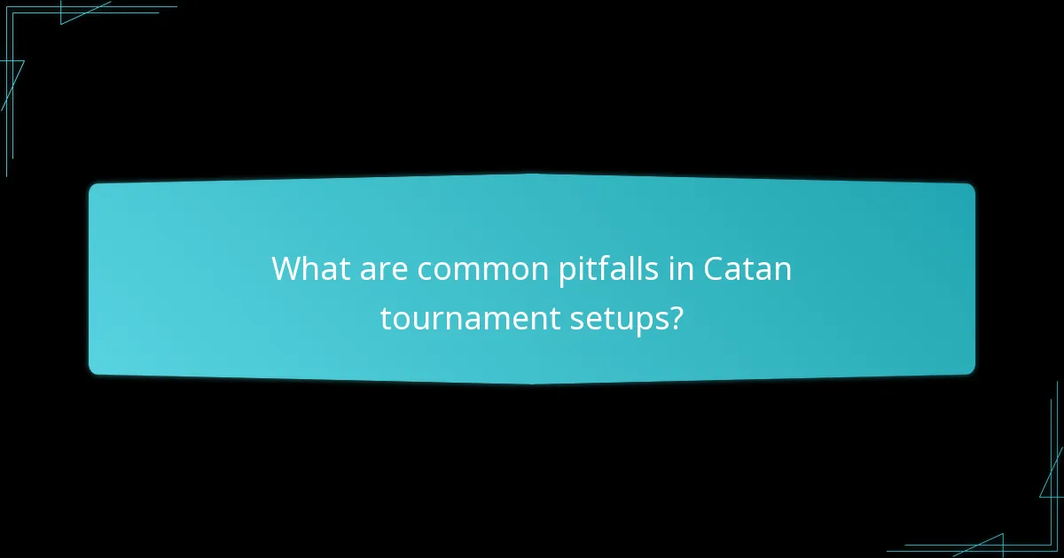 What are common pitfalls in Catan tournament setups?