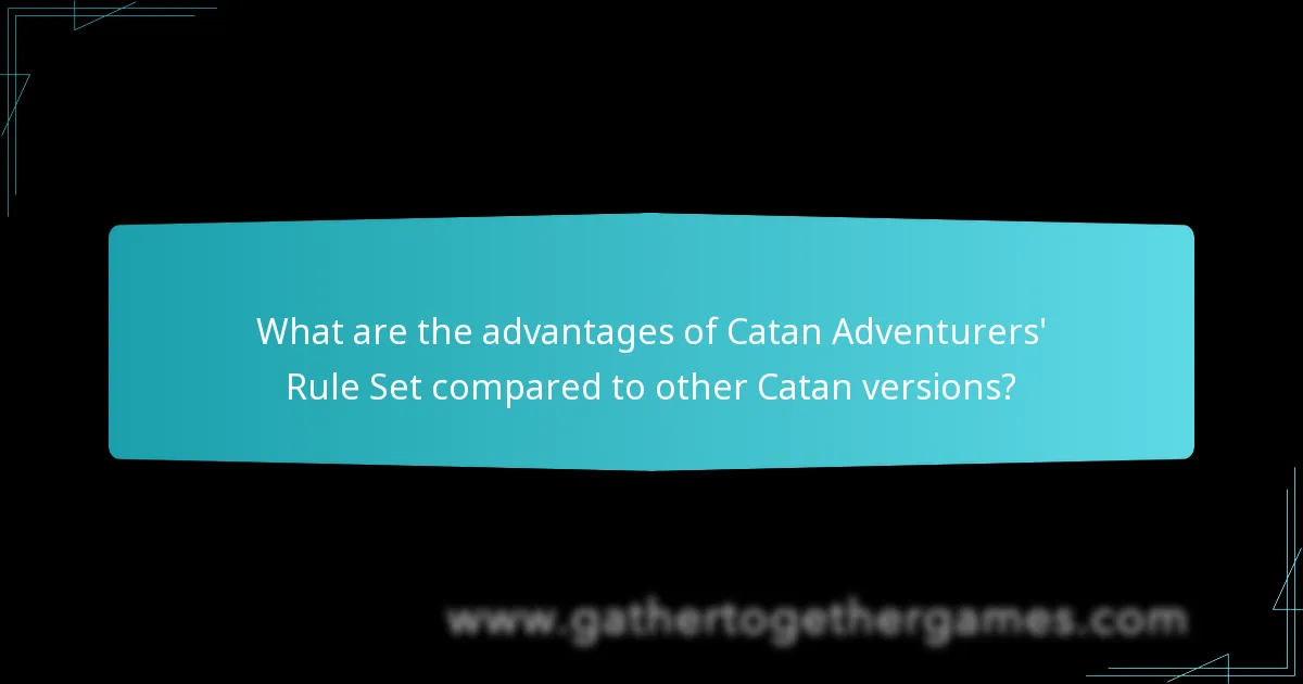 What are the advantages of Catan Adventurers’ Rule Set compared to other Catan versions?