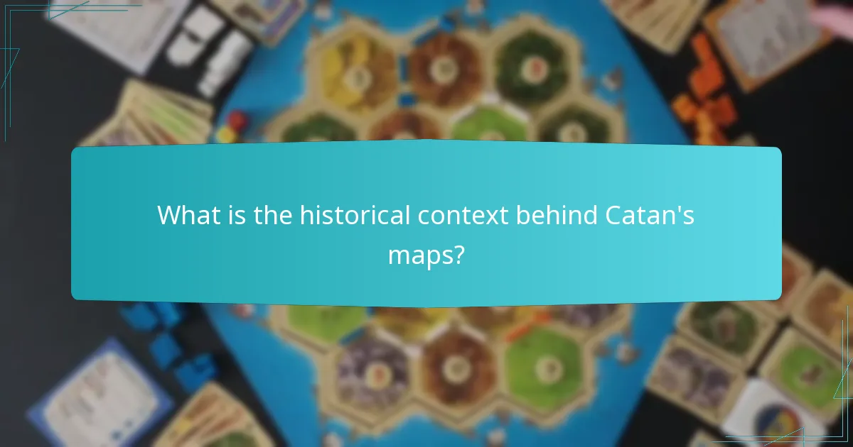 What is the historical context behind Catan’s maps?