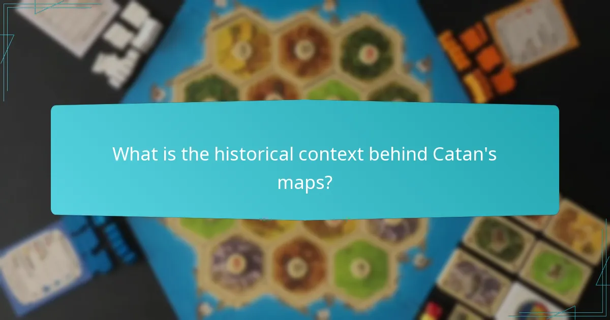 What is the historical context behind Catan's maps?