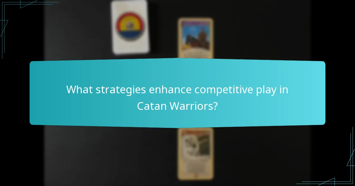 What strategies enhance competitive play in Catan Warriors?